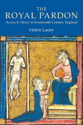The Royal Pardon: Access to Mercy in Fourteenth-Century England (York Medieval Press) (Middle English Edition)
