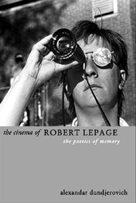 The Cinema of Robert Lepage- The Poetics of Memory (Directors' Cuts)