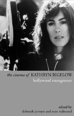 The Cinema of Kathryn Bigelow: Hollywood Transgressor (Directors' Cuts)