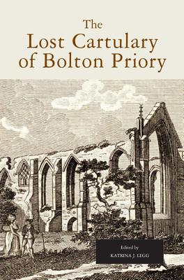 The Lost Cartulary of Bolton Priory: An Edition of the Coucher Book and Charters (Yorkshire Archaeological Soc Record Series) [Hardcover] Legg, Katrina J.