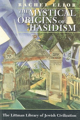The Mystical Origins of Hasidism (The Littman Library of Jewish Civilization)