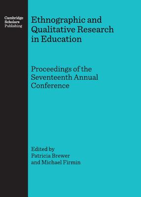 Ethnographic and Qualitative Research in Education: Proceedings of the Seventeenth Annual Conference