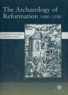 The Archaeology of Reformation,1480-1580