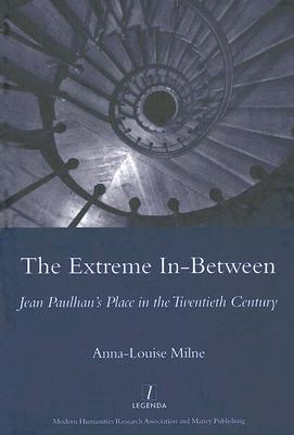 The Extreme In-between (politics and Literature): Jean Paulhan's Place in the Twentieth Century (Legenda)