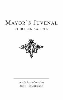 Mayor's Juvenal (Vol. I): Thirteen Satires of Juvenal I (Bristol Phoenix Press Classic Editions)