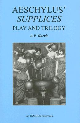 AESCHYLUS' SUPPLICES Play and Trilogy