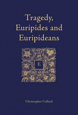 Tragedy, Euripides and Euripideans (Collected Essays)