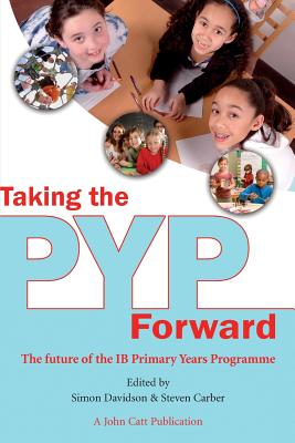Image for TAKING THE PYP FORWARD THE FUTURE OF THE IB PRIMARY YEARS PROGRAMME