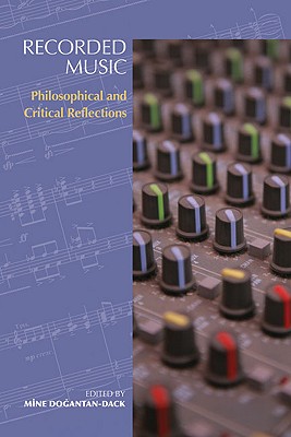 Recorded Music: Philosophical and Critical Reflections (Music + Performing Arts)
