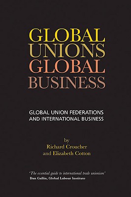 Global Unions. Global Business Global Union Federations and International Business