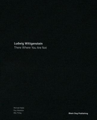 There Where You Are Not: Ludwig Wittgenstein