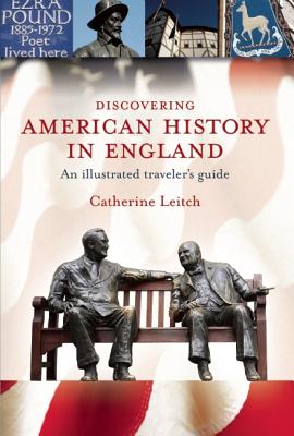 Discovering American History in England: An Illustrated Traveler s Guide