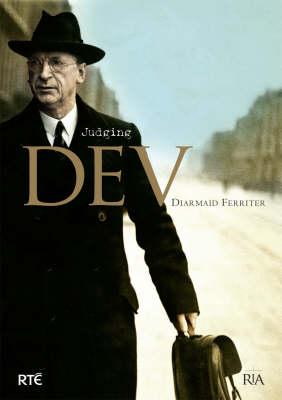 Judging Dev: A Reassessment of the Life and Legacy of Eamon De Valera: A Reassessment of the Life and Legacy of Eamon de Valera