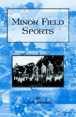 Minor Field Sports: Including Hunting, Dogs, Ferreting, Hawking, Trapping, Shooting, Fishing and Other Miscellaneous Activities