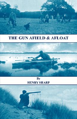 Image for The Gun - Afield & Afloat (History of Shooting Series - Game & Wildfowling)