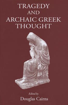 Tragedy and Archaic Greek Thought
