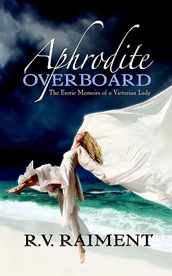 APHRODITE OVERBOARD: THE EROTIC MEMOIRS OF A VICTORIAN LADY