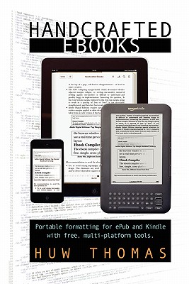 Handcrafted Ebooks: Portable Formatting for ePub and Kindle With Free, Multi-Platform Tools