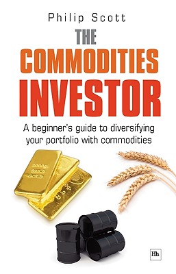 The Commodities Investor: A beginner's guide to diversifying your portfolio with commodities Image for The Commodities Investor: A beginner's guide to diversifying your portfolio with commodities