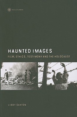 Haunted Images: Film, Ethics, Testimony, and the Holocaust