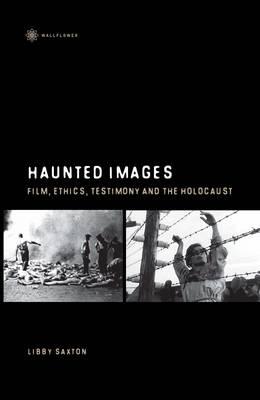 Haunted Images: Film, Ethics, Testimony, and the Holocaust