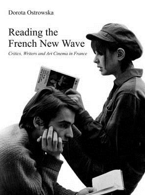 Reading the French New Wave: Critics, Writers and Art Cinema in France
