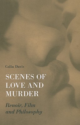 Scenes of Love and Murder: Renoir, Film, and Philosophy