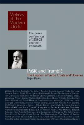 Pasic & Trumbic: The Kingdom of Serbs, Croats and Slovenes (Makers of the Modern World)
