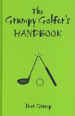 The Grumpy Golfer's Handbook