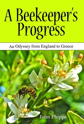 A Beekeeper's Progress: An Odyssey from England to Greece
