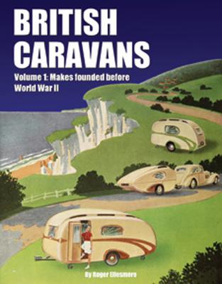 British Caravans, Volume 1: Makes Founded Before World War II