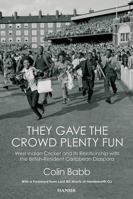 They Gave The Crowd Plenty Fun: West Indian Cricket and its Relationship with the British-Resident Caribbean Diaspora