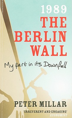 1989 The Berlin Wall: My Part in Its Downfall [Paperback] Peter Millar