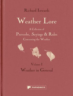 Weather Lore: Weather in General (Weather Lore: A Collection of Proverbs, Sayings & Rules Concerning the Weather)