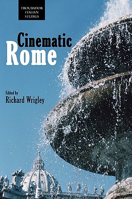 Cinematic Rome (Troubador Italian Studies)