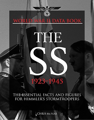SS 1923-45: The Essential Facts and Figures for Himmler's Stormtroopers. World War II Databook.