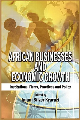 African Businesses and Economic Growth: Institutions, Firms, Practice and Policy