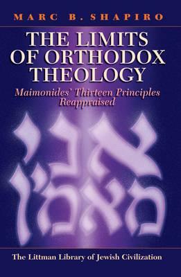 The Limits of Orthodox Theology: Maimonides' Thirteen Principles Reappraised (The Littman Library of Jewish Civilization)