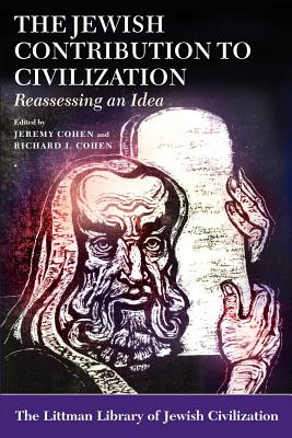 The Jewish Contribution to Civilization: Reassessing an Idea (The Littman Library of Jewish Civilization)