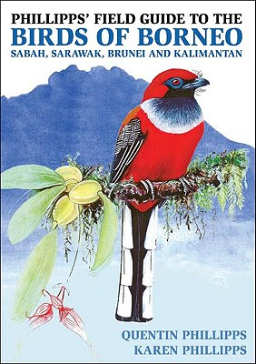 Phillipps' Field Guide to the Birds of Borneo: Sabah, Sarawak, Brunei and Kalimantan