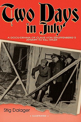 Two Days in July : A Docu-drama of Claus Von Stuffenberg's Attempt to Kill Hitler