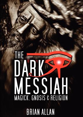 The Dark Messiah - Magick, Gnosis and Religion