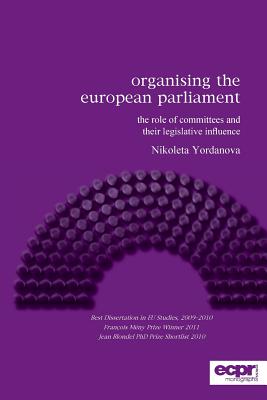 Organising the European Parliament: The Role of Committees and their Legislative Influence (ECPR Monographs Series)
