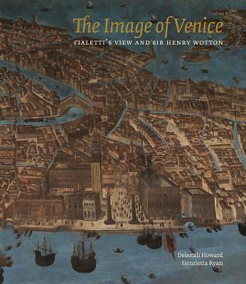 The Image of Venice: Fialetti's View and Sir Henry Wotton