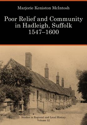 Poor Relief and Community in Hadleigh, Suffolk 1547-1600 (12) (Studies in Regional and Local History)