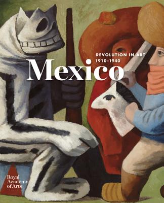 Mexico: A Revolution in Art, 1910-1940