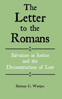 The Letter to the Romans: Salvation as Justice and the Deconstruction of Law (New Testament Monographs)