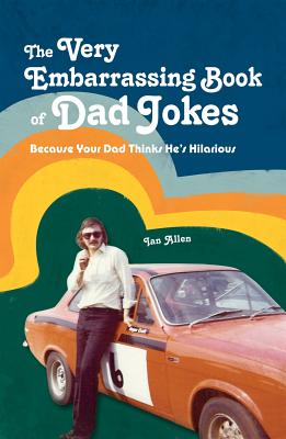 Very Embarrassing Book of Dad Jokes: Because Your Dad Thinks He's Hilarious