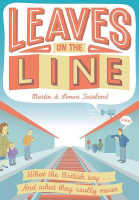 Leaves on the Line: What the British Say. and What We Really Mean