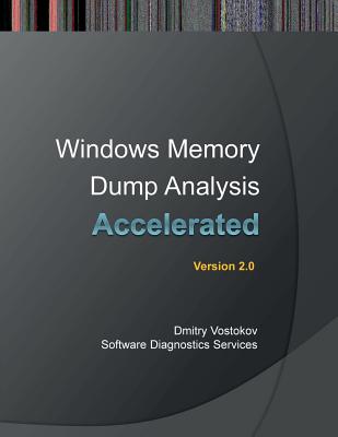 Accelerated Windows Memory Dump Analysis: Training Course Transcript and Windbg Practice Exercises with Notes, Second Edition